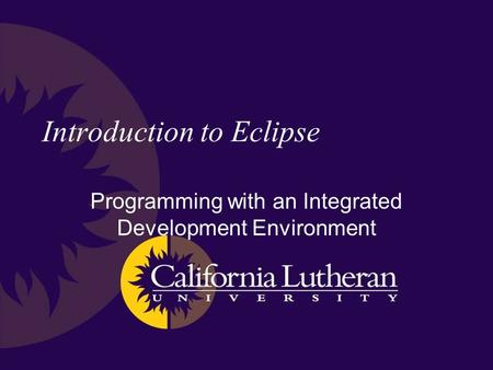 Introduction to Eclipse Programming with an Integrated Development Environment.