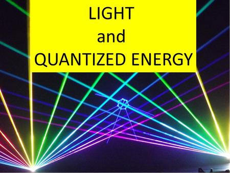 LIGHT and QUANTIZED ENERGY. Much of our understanding of the electronic structure of atoms has come from studying how substances absorb or emit light.