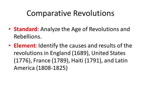 Comparative Revolutions Standard: Analyze the Age of Revolutions and Rebellions. Element: Identify the causes and results of the revolutions in England.