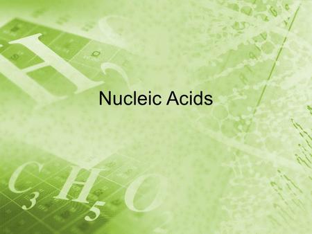 Nucleic Acids. What you need to know! See Carbon Notes.