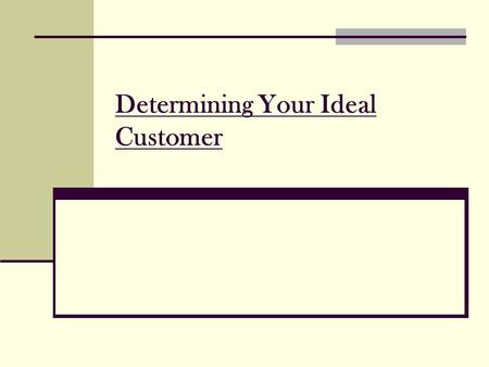 Determining Your Ideal Customer. Every entrepreneur should be intensely focused on his or her prospective customers. The ability to find a customer, sell.