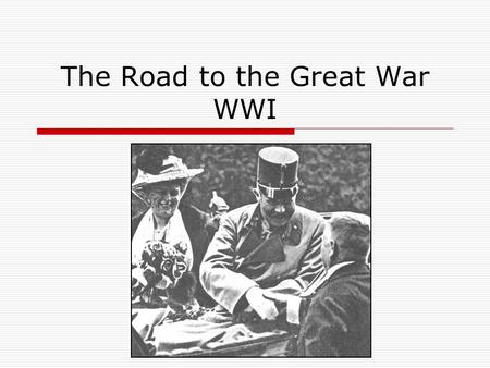 The Road to the Great War WWI. Causes of the War  nationalism – feeling that a specific nation, language, or culture is superior to all others  imperialism.
