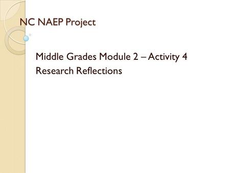 NC NAEP Project Middle Grades Module 2 – Activity 4 Research Reflections.