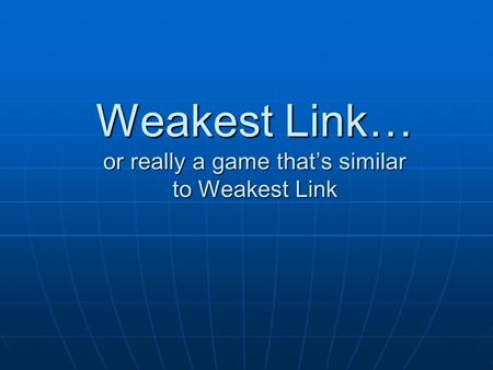 Weakest Link… or really a game that’s similar to Weakest Link.