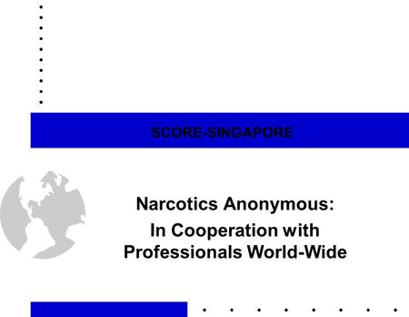 SCORE-SINGAPORE Narcotics Anonymous: In Cooperation with Professionals World-Wide.
