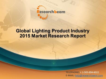 Global Lighting Product Industry 2015 Market Research Report TELEPHONE: + 1-503-894-6022