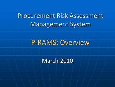 Procurement Risk Assessment Management System P-RAMS: Overview March 2010.