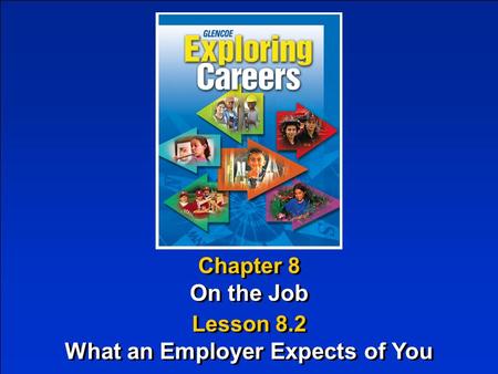 Chapter 8 On the Job Chapter 8 On the Job Lesson 8.2 What an Employer Expects of You Lesson 8.2 What an Employer Expects of You.