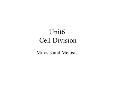Unit6 Cell Division Mitosis and Meiosis. Cell Division A complex series of changes in the nucleus of a cell that leads to the production of two new cells.
