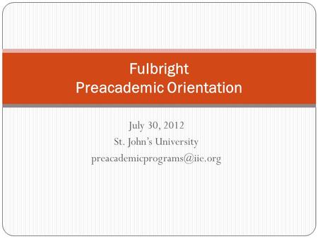July 30, 2012 St. John’s University Fulbright Preacademic Orientation.