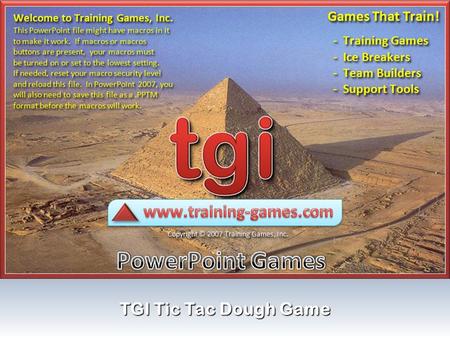 TGI Tic Tac Dough Game READ ME Do NOT delete or add slides in this game. Not all of the slides in this file will play during a slideshow. The first eight.