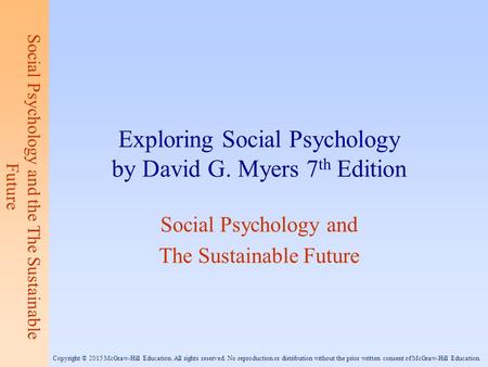 Social Psychology and the The Sustainable Future Exploring Social Psychology by David G. Myers 7 th Edition Social Psychology and The Sustainable Future.
