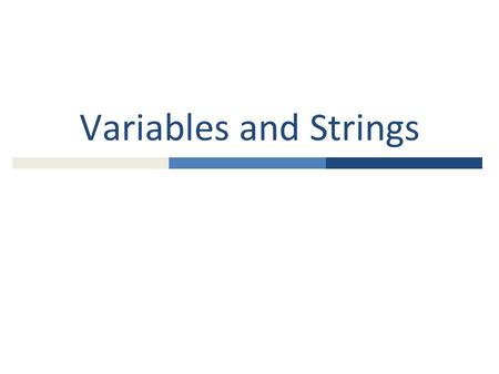 Variables and Strings. Variables  When we are writing programs, we will frequently have to remember a value for later use  We will want to give this.