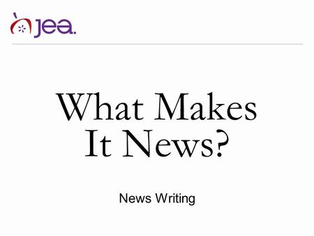 What Makes It News? News Writing. Timeliness/ Immediacy News is what is happening NOW. If it happened last month or last year, it’s not news anymore;