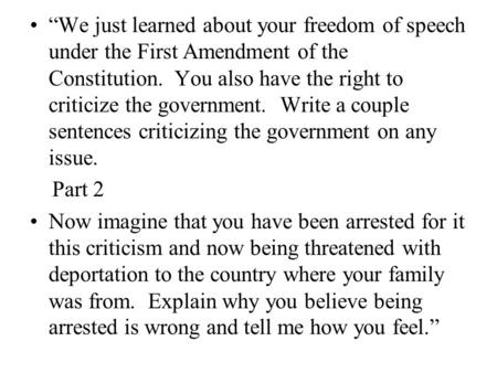 “We just learned about your freedom of speech under the First Amendment of the Constitution. You also have the right to criticize the government. Write.