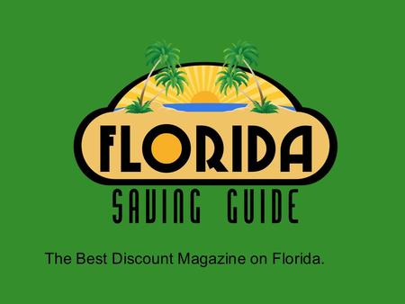 The Best Discount Magazine on Florida.. Who we are? -We are a complete discount magazine that offer to our community the best deals on Florida. What we.