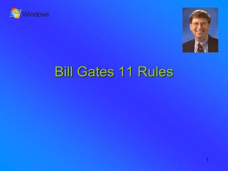1 Bill Gates 11 Rules. 2 Rule #1 Life is not FAIR - get used to it.