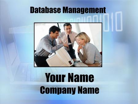 Database Management Your Name Company Name. A Quote from Mr. Bill Gates How you gather, manage, and use information to serve your clients will determine.