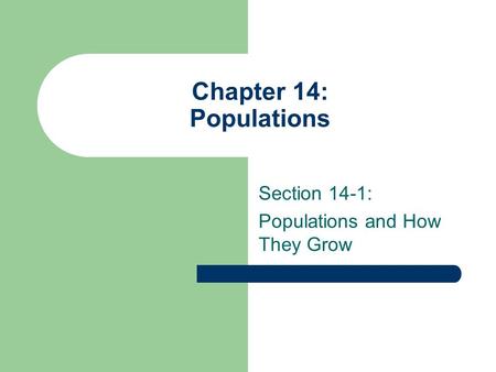 Chapter 14: Populations Section 14-1: Populations and How They Grow.