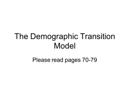 The Demographic Transition Model Please read pages 70-79.