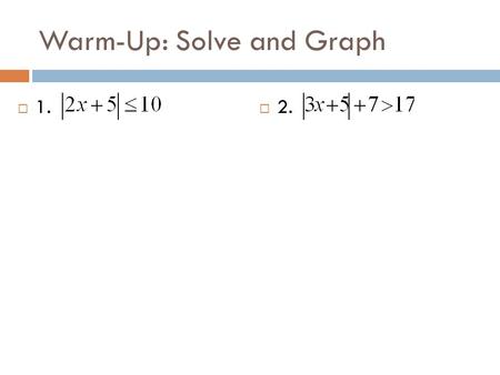 Warm-Up: Solve and Graph  1.  2.. CHAPTER 6 SECTION 5 Graphing Linear Inequalities in Two Variables.