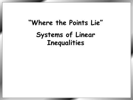“Where the Points Lie” Systems of Linear Inequalities.