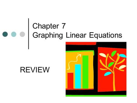 Chapter 7 Graphing Linear Equations REVIEW. Section 7.1 Cartesian Coordinate System is formed by two axes drawn perpendicular to each other. Origin is.