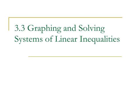 3.3 Graphing and Solving Systems of Linear Inequalities.