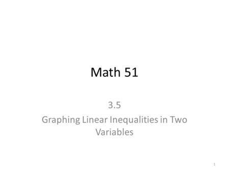 Math 51 3.5 Graphing Linear Inequalities in Two Variables 1.