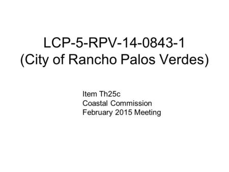 LCP-5-RPV-14-0843-1 (City of Rancho Palos Verdes) Item Th25c Coastal Commission February 2015 Meeting.