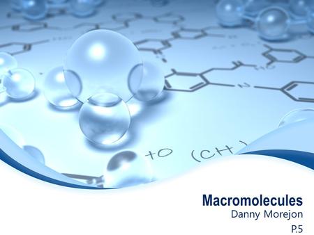Macromolecules Danny Morejon P.5. Carbohydrate Molecular Structure o Carbohydrates are made of carbon, hydrogen, and oxygen.