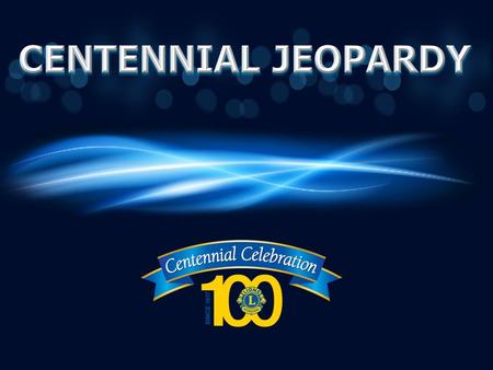 Centennial Service Challenge (CSC) Centennial Membership Awards for Lions Clubs Centennial Membership Awards for Lions Centennial Community Legacy Projects.
