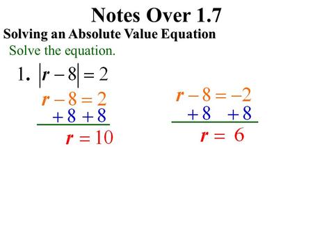 Notes Over 1.7 Solving an Absolute Value Equation Solve the equation.