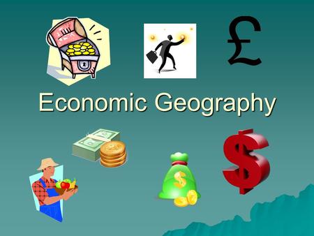 Economic Geography.  Economics is the study of how individuals, businesses and nations make things, buy things, spend money and save money. Goods – stuff.