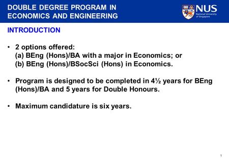 DOUBLE DEGREE PROGRAM IN ECONOMICS AND ENGINEERING 1 INTRODUCTION 2 options offered: (a) BEng (Hons)/BA with a major in Economics; or (b) BEng (Hons)/BSocSci.