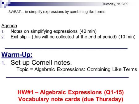SWBAT… to simplify expressions by combining like terms Agenda 1. Notes on simplifying expressions (40 min) 2. Exit slip – (this will be collected at the.