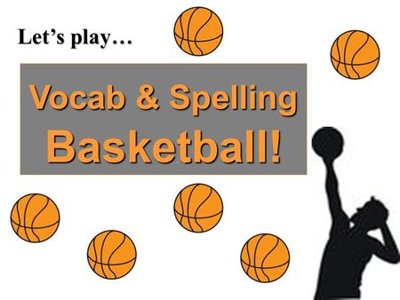 Let’s play… Vocab & Spelling Basketball!. DEF: Able to say something in an acceptable way without offending POS? Adjective Trick? The way you “act” or.