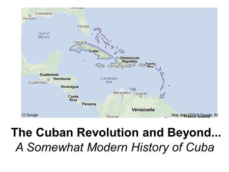 The Cuban Revolution and Beyond... A Somewhat Modern History of Cuba.