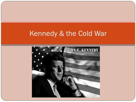 Kennedy & the Cold War. Election of 1960 Frustrations with Eisenhower mounted USSR launched Sputnik U-2 incident Cuba joining with Soviet Union ARE WE.