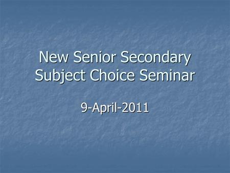 New Senior Secondary Subject Choice Seminar 9-April-2011.