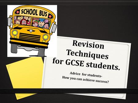 Revision Techniques for GCSE students. Advice for students- How you can achieve success?