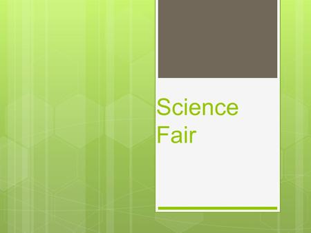 Science Fair. Guidelines  No Volcanoes  No knifes  No Electricity  Project must be approved by Miss Glass.