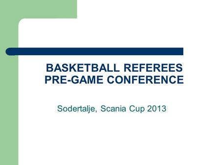 BASKETBALL REFEREES PRE-GAME CONFERENCE Sodertalje, Scania Cup 2013.