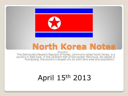 North Korea Notes Country The Democratic People's Republic of Korea, commonly called North Korea, is a country in East Asia, in the northern half of the.