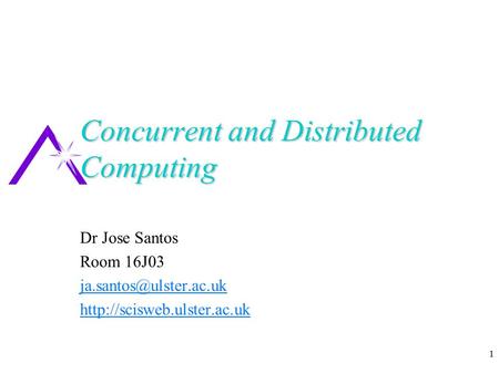 1 Concurrent and Distributed Computing Dr Jose Santos Room 16J03