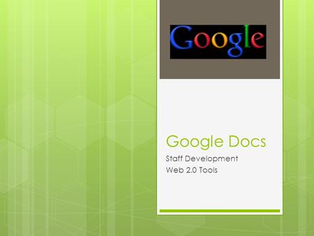Google Docs Staff Development Web 2.0 Tools. Door Prize  Put your name in the box  Drawing will be at the end of the session.
