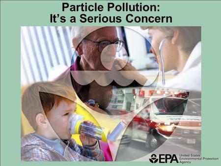 Particle Pollution: It’s a Serious Concern. So small, you can’t see just one of them … Particle pollution is a complex mixture of extremely small particles.