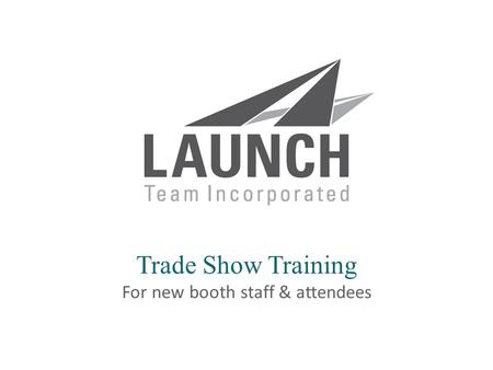 | launchsolutions.com Trade Show Training For new booth staff & attendees.