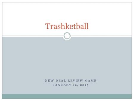NEW DEAL REVIEW GAME JANUARY 12, 2015 Trashketball.