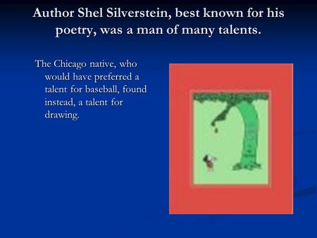 Author Shel Silverstein, best known for his poetry, was a man of many talents. The Chicago native, who would have preferred a talent for baseball, found.
